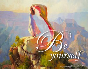 If you want to be real, then be real -- not "authentic." Be Yourself poster by Steve Henderson, based upon the original painting Spirit of the Canyon